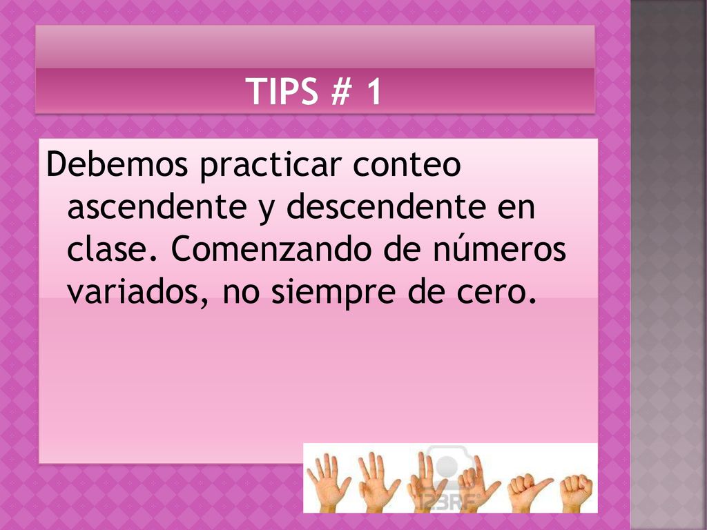 TIPS # 1 Debemos practicar conteo ascendente y descendente en clase.
