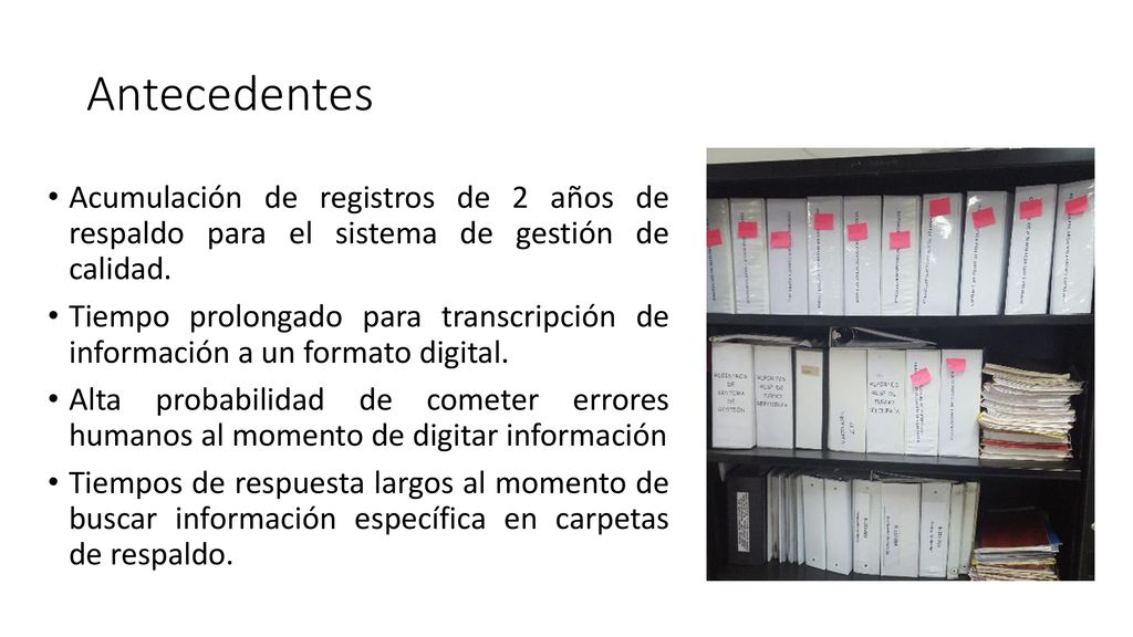 Antecedentes Acumulación de registros de 2 años de respaldo para el sistema de gestión de calidad.