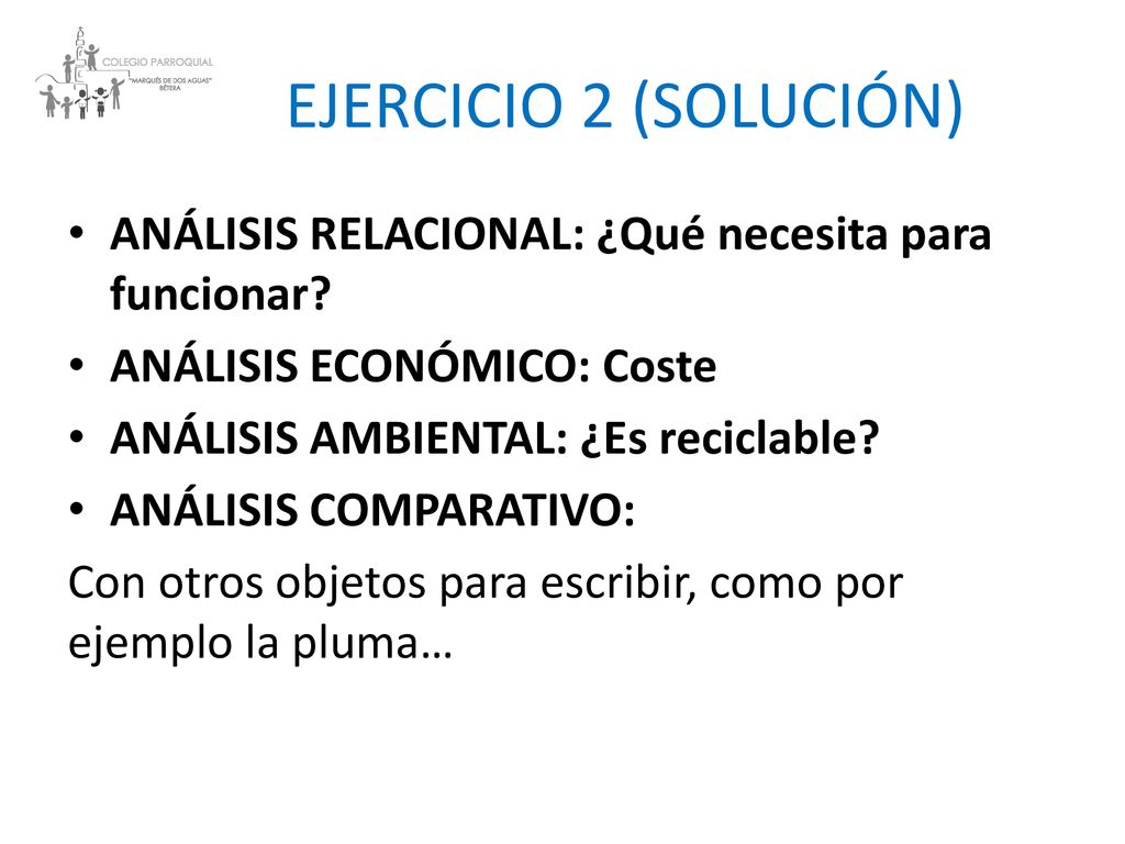 EJERCICIO 2 (SOLUCIÓN) ANÁLISIS RELACIONAL: ¿Qué necesita para funcionar ANÁLISIS ECONÓMICO: Coste.