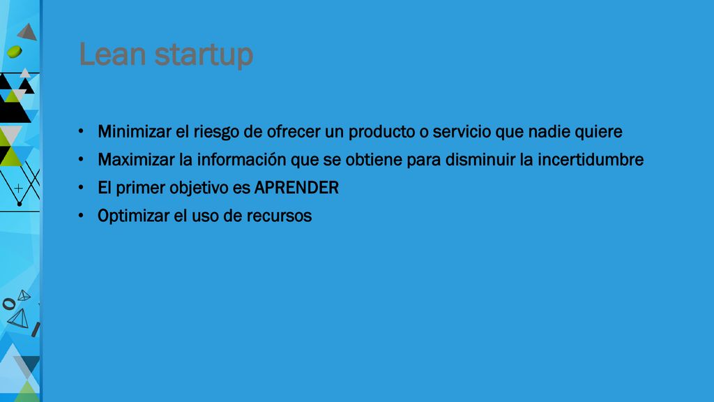 Lean startup Minimizar el riesgo de ofrecer un producto o servicio que nadie quiere.