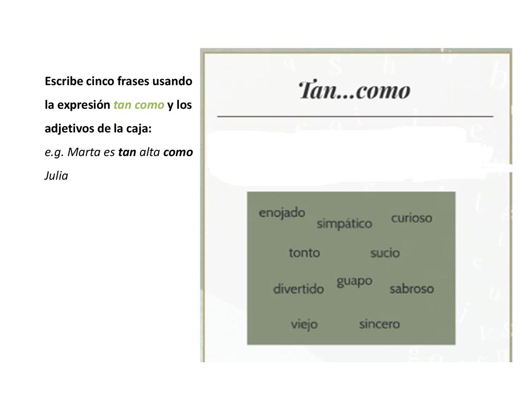 Escribe cinco frases usando la expresión tan como y los adjetivos de la caja: