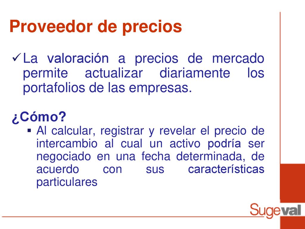 Proveedor de precios La valoración a precios de mercado permite actualizar diariamente los portafolios de las empresas.
