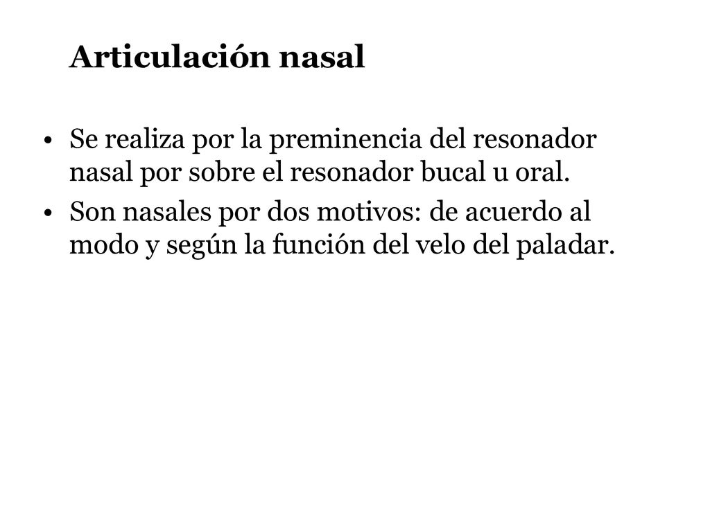 Articulación nasal Se realiza por la preminencia del resonador nasal por sobre el resonador bucal u oral.