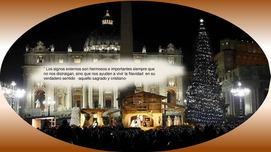 Los signos externos son hermosos e importantes siempre que no nos distraigan, sino que nos ayuden a vivir la Navidad en su verdadero sentido -aquello sagrado y cristiano-
