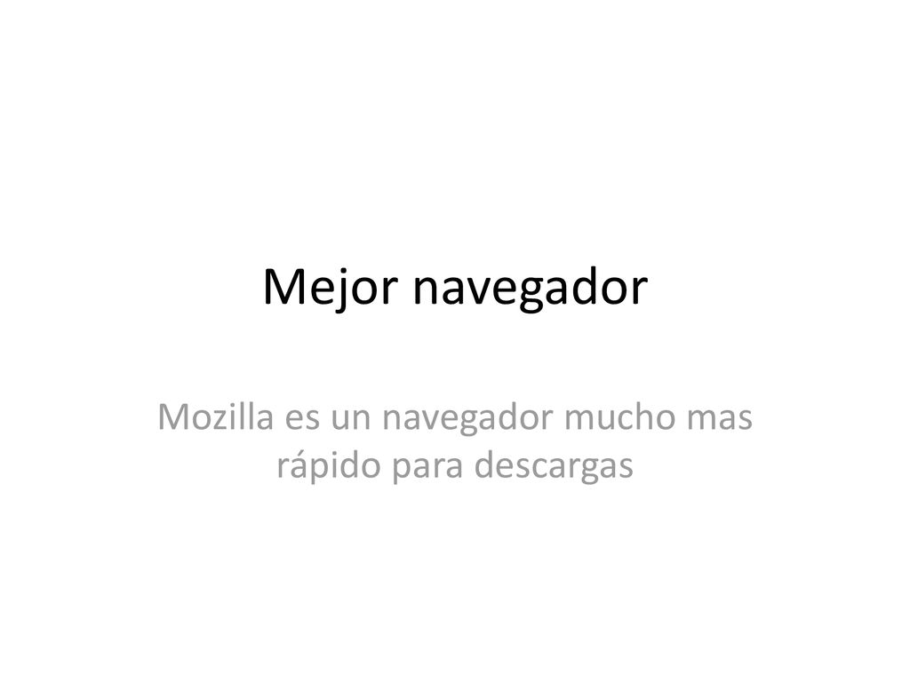 Mozilla es un navegador mucho mas rápido para descargas