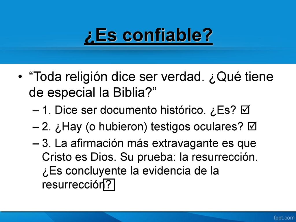 ¿Es confiable Toda religión dice ser verdad. ¿Qué tiene de especial la Biblia 1. Dice ser documento histórico. ¿Es 