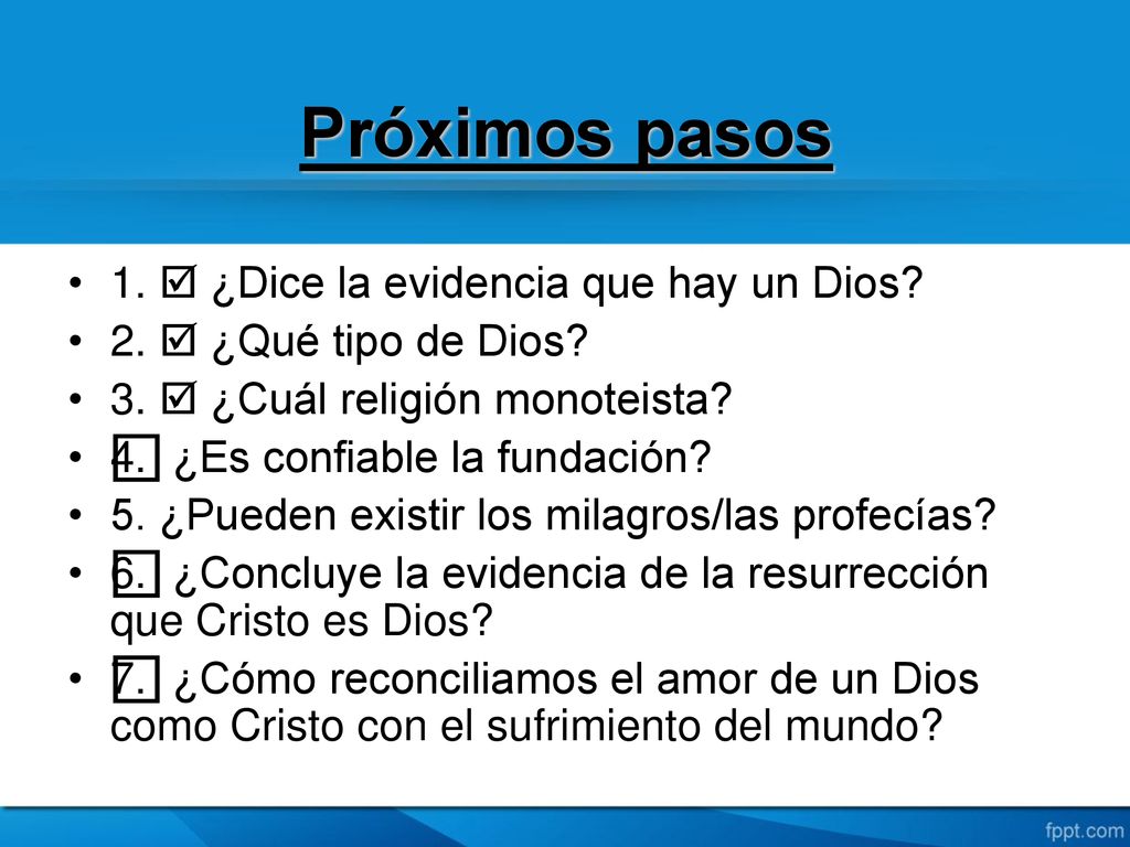 Próximos pasos 1.  ¿Dice la evidencia que hay un Dios