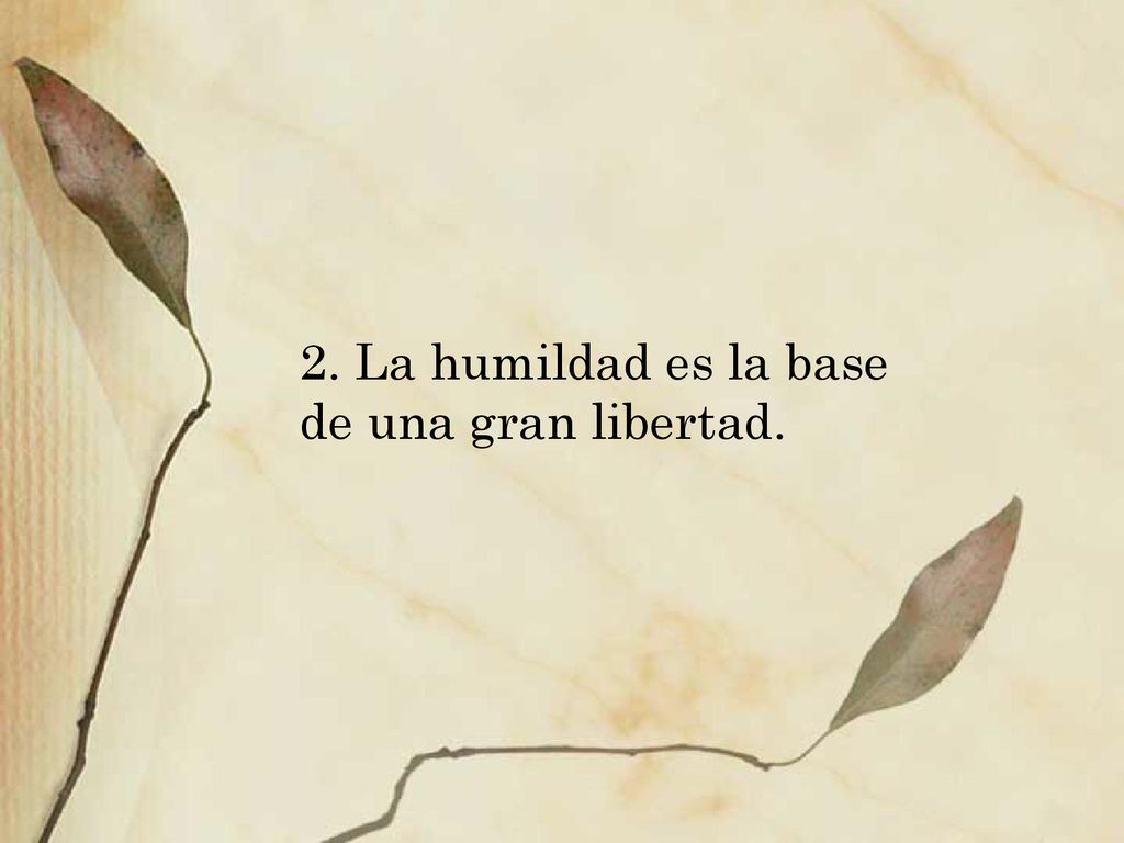 2. La humildad es la base de una gran libertad.