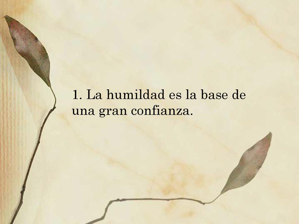 1. La humildad es la base de una gran confianza.