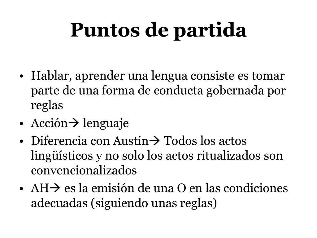 Puntos de partida Hablar, aprender una lengua consiste es tomar parte de una forma de conducta gobernada por reglas.