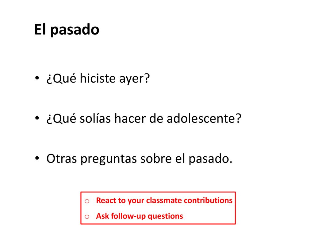El pasado ¿Qué hiciste ayer ¿Qué solías hacer de adolescente