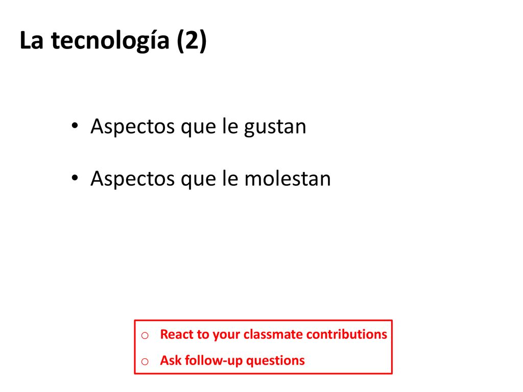 La tecnología (2) Aspectos que le gustan Aspectos que le molestan