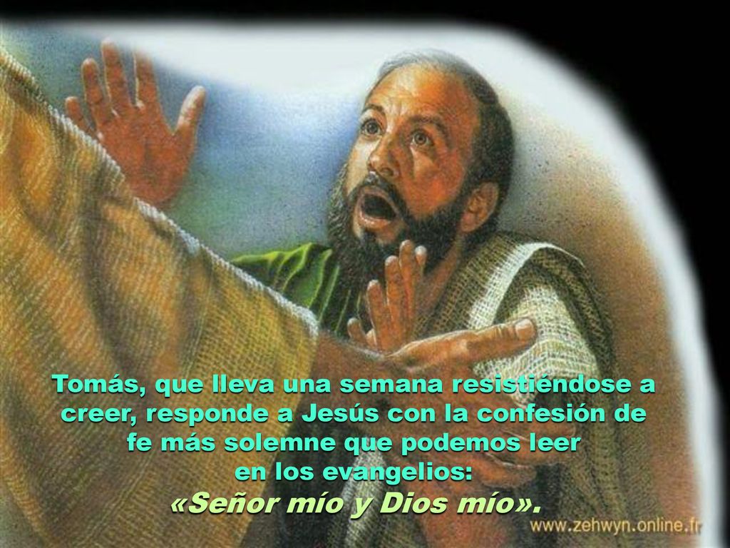 Tomás, que lleva una semana resistiéndose a creer, responde a Jesús con la confesión de fe más solemne que podemos leer