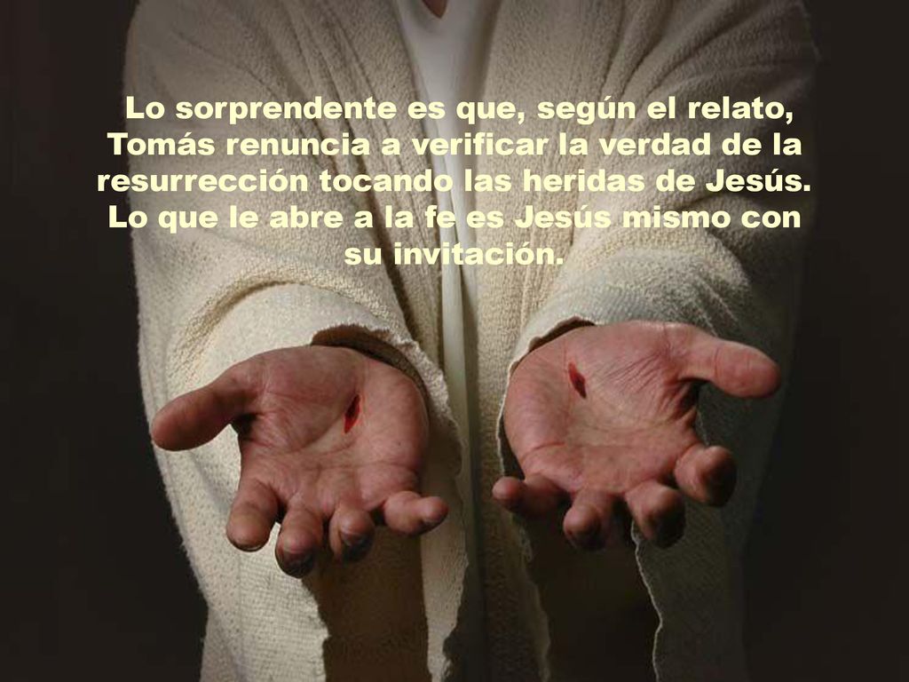 Lo sorprendente es que, según el relato, Tomás renuncia a verificar la verdad de la resurrección tocando las heridas de Jesús.