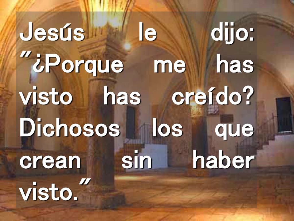Jesús le dijo: ¿Porque me has visto has creído