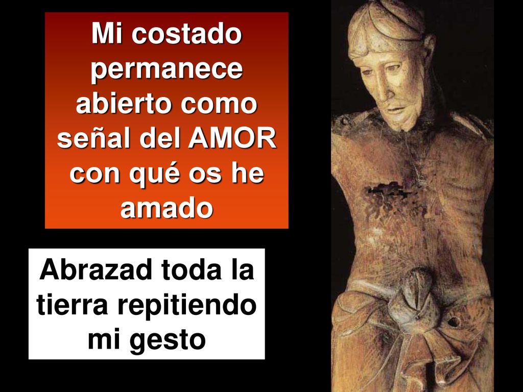 Mi costado permanece abierto como señal del AMOR con qué os he amado