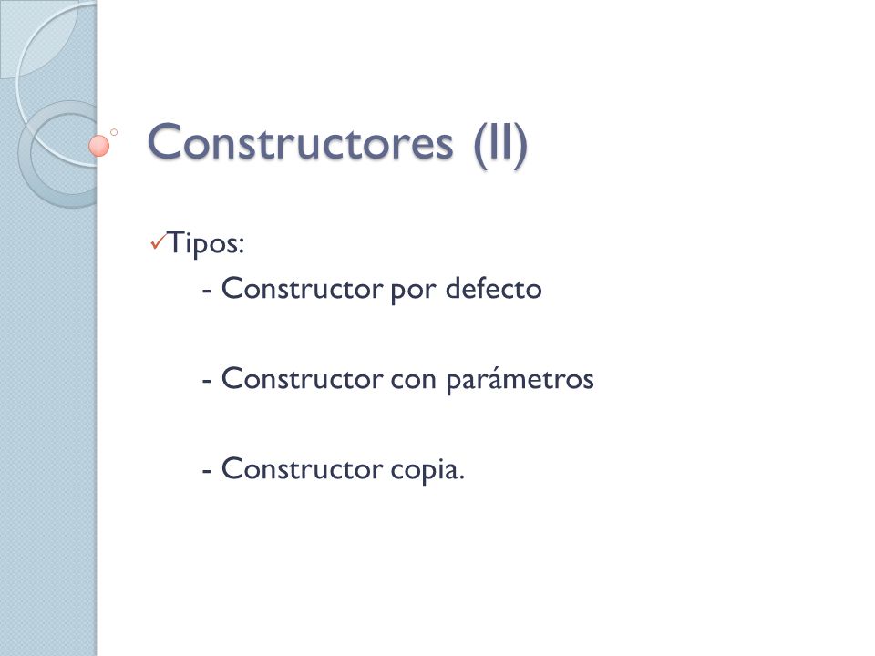 Constructores (II) Tipos: - Constructor por defecto