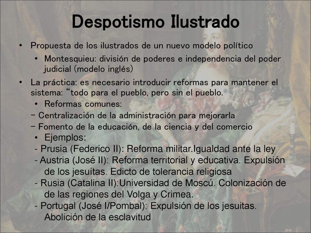 Despotismo Ilustrado Propuesta de los ilustrados de un nuevo modelo político.