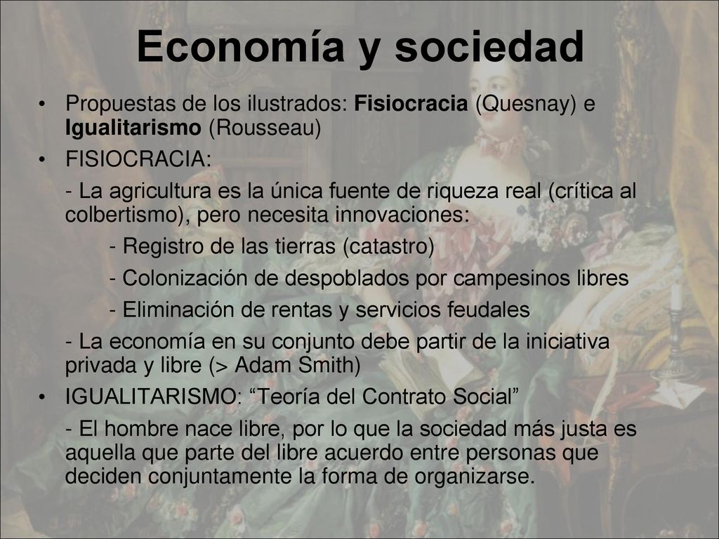 Economía y sociedad Propuestas de los ilustrados: Fisiocracia (Quesnay) e Igualitarismo (Rousseau)