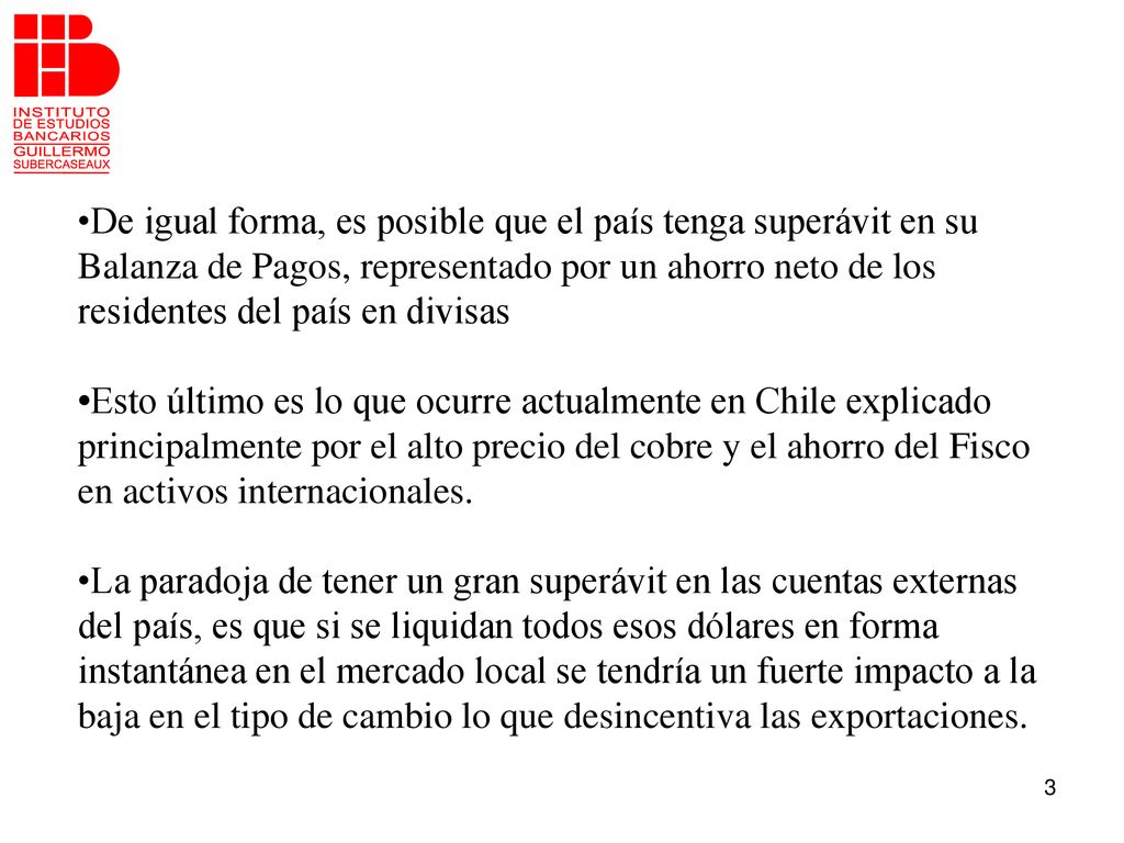•De igual forma, es posible que el país tenga superávit en su Balanza de Pagos, representado por un ahorro neto de los residentes del país en divisas