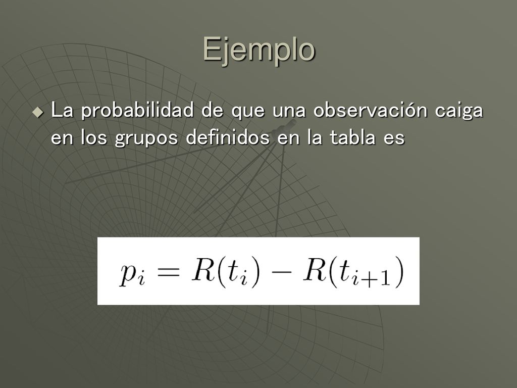Ejemplo La probabilidad de que una observación caiga en los grupos definidos en la tabla es