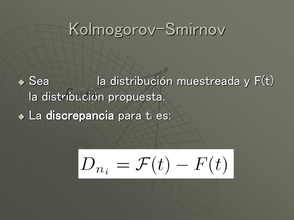 Kolmogorov-Smirnov Sea la distribución muestreada y F(t) la distribución propuesta.