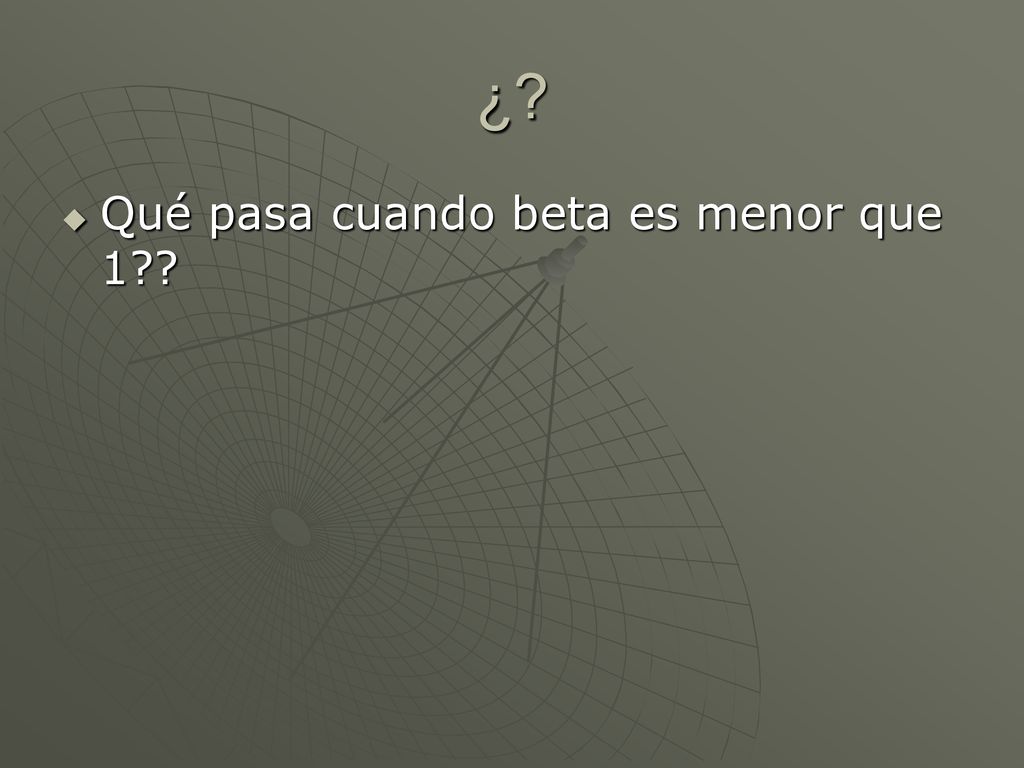 ¿ Qué pasa cuando beta es menor que 1