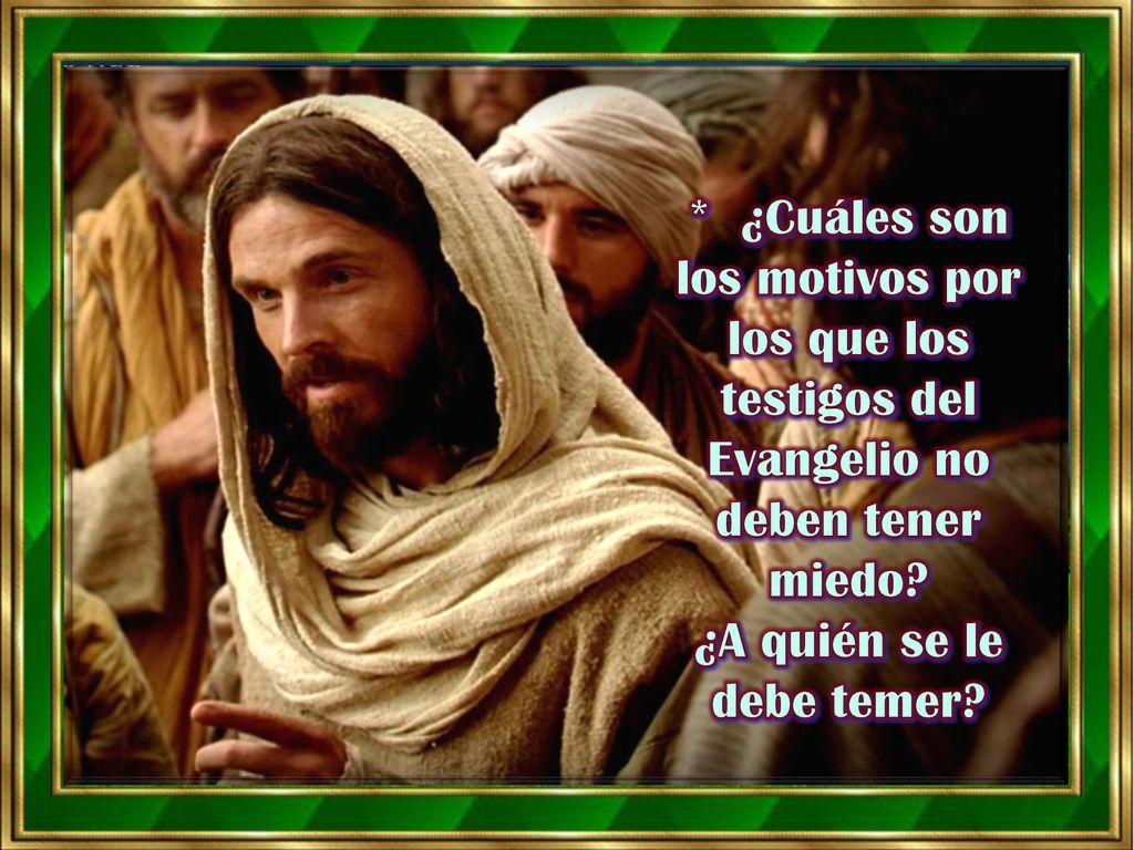 * ¿Cuáles son los motivos por los que los testigos del Evangelio no deben tener miedo.