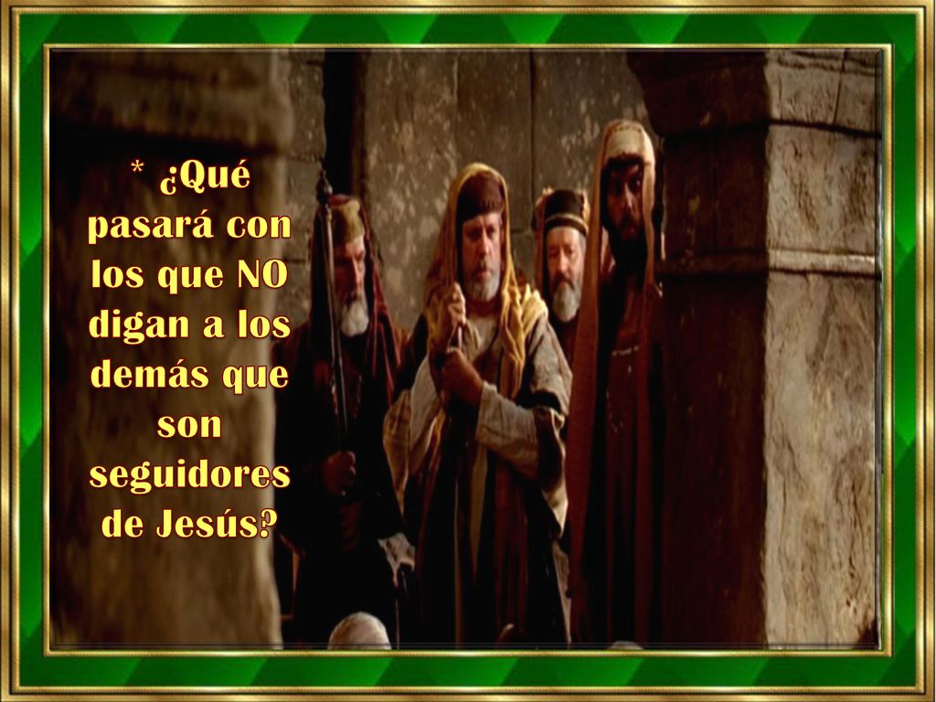 * ¿Qué pasará con los que NO digan a los demás que son seguidores de Jesús