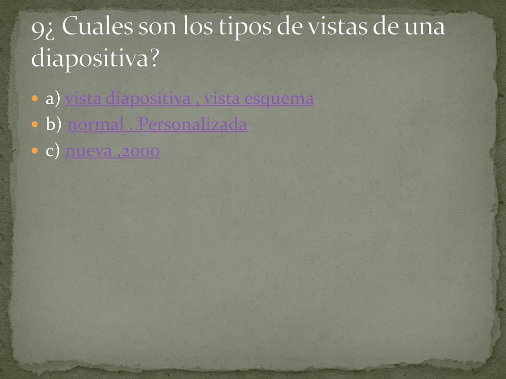 9¿ Cuales son los tipos de vistas de una diapositiva