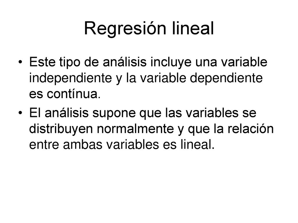 Regresión lineal Este tipo de análisis incluye una variable independiente y la variable dependiente es contínua.