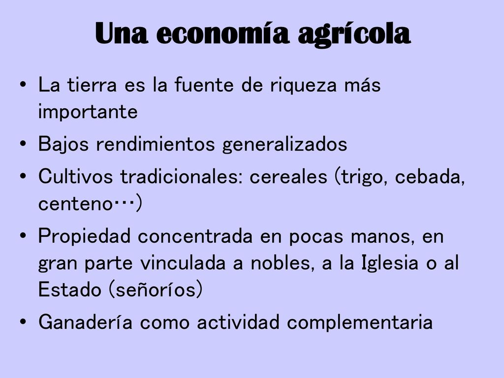 Una economía agrícola La tierra es la fuente de riqueza más importante