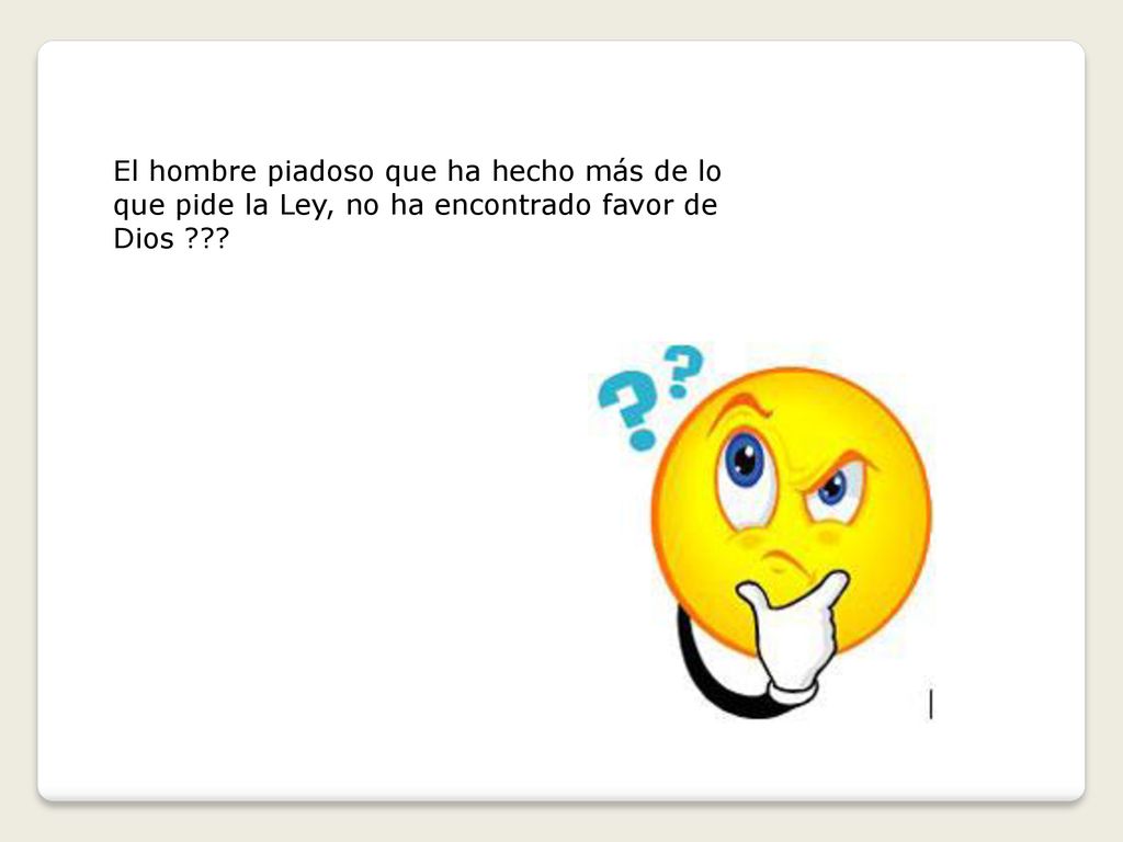 El hombre piadoso que ha hecho más de lo que pide la Ley, no ha encontrado favor de Dios