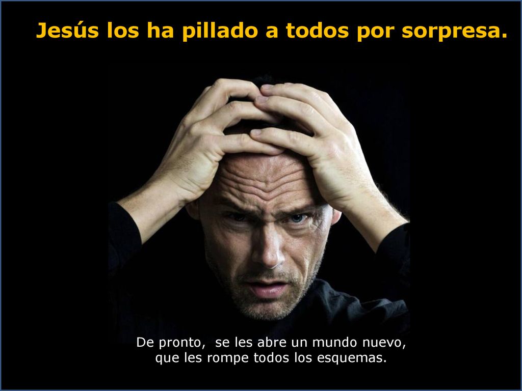Jesús los ha pillado a todos por sorpresa.