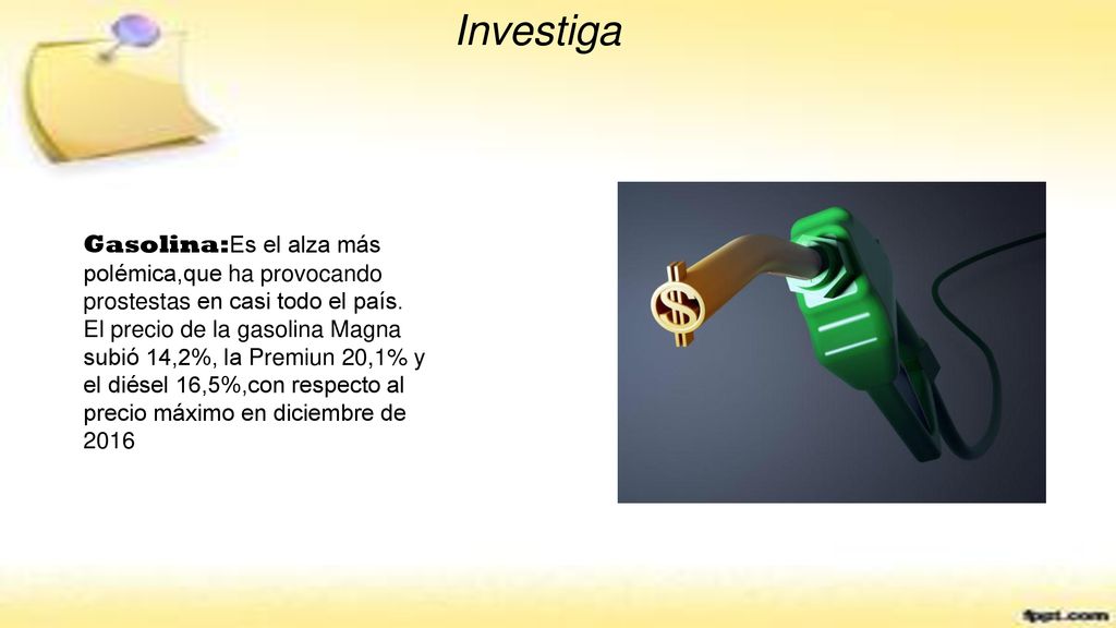 Investiga Gasolina:Es el alza más polémica,que ha provocando prostestas en casi todo el país.