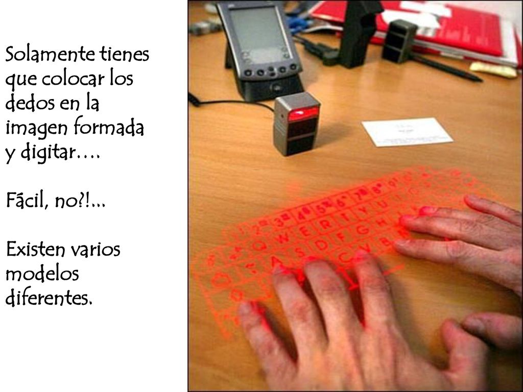 Solamente tienes que colocar los. dedos en la. imagen formada. y digitar…. Fácil, no !... Existen varios.