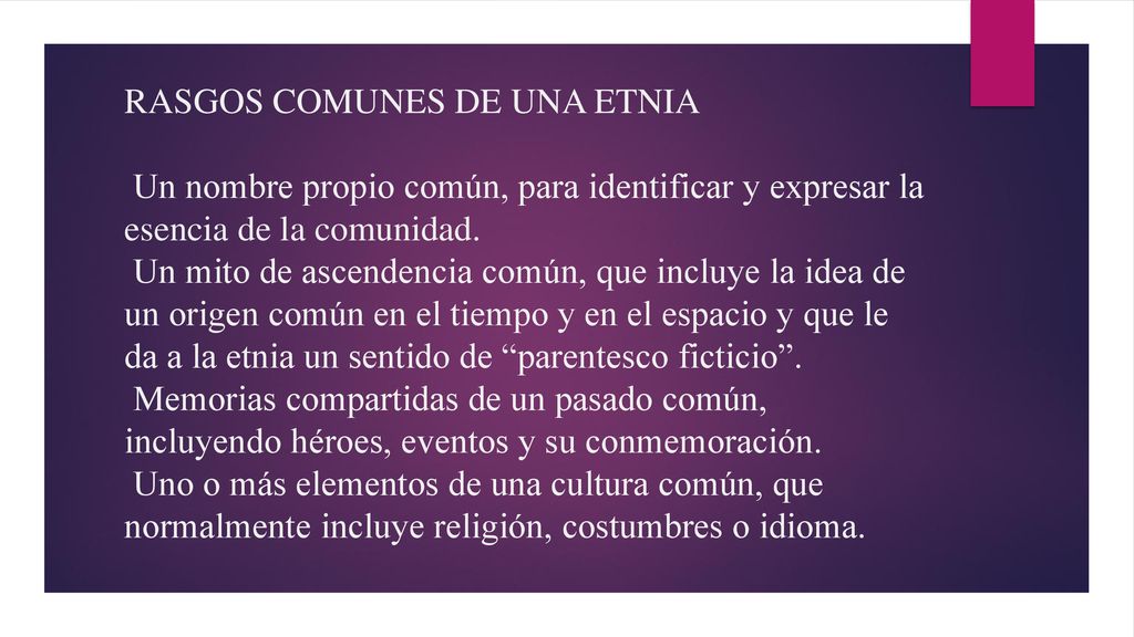 RASGOS COMUNES DE UNA ETNIA Un nombre propio común, para identificar y expresar la esencia de la comunidad.