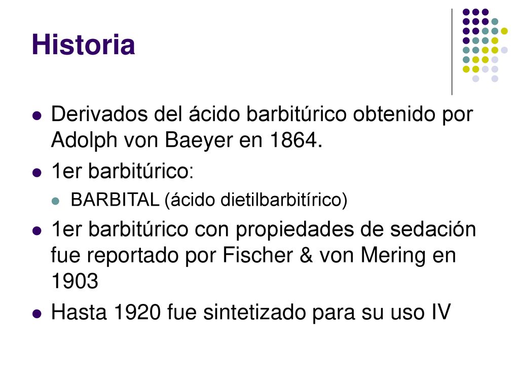 Historia Derivados del ácido barbitúrico obtenido por Adolph von Baeyer en er barbitúrico: BARBITAL (ácido dietilbarbitírico)