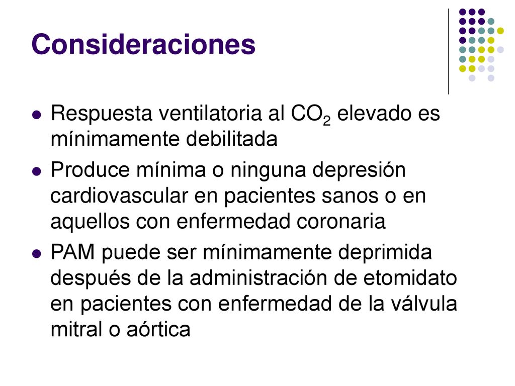 Consideraciones Respuesta ventilatoria al CO2 elevado es mínimamente debilitada.