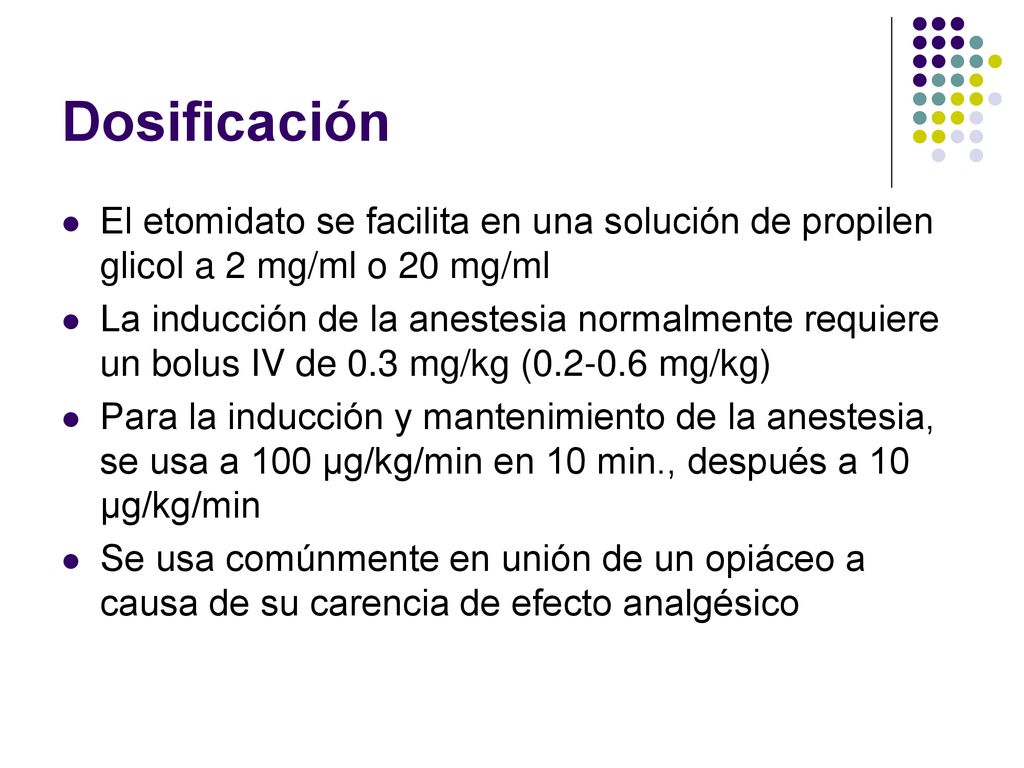 Dosificación El etomidato se facilita en una solución de propilen glicol a 2 mg/ml o 20 mg/ml.