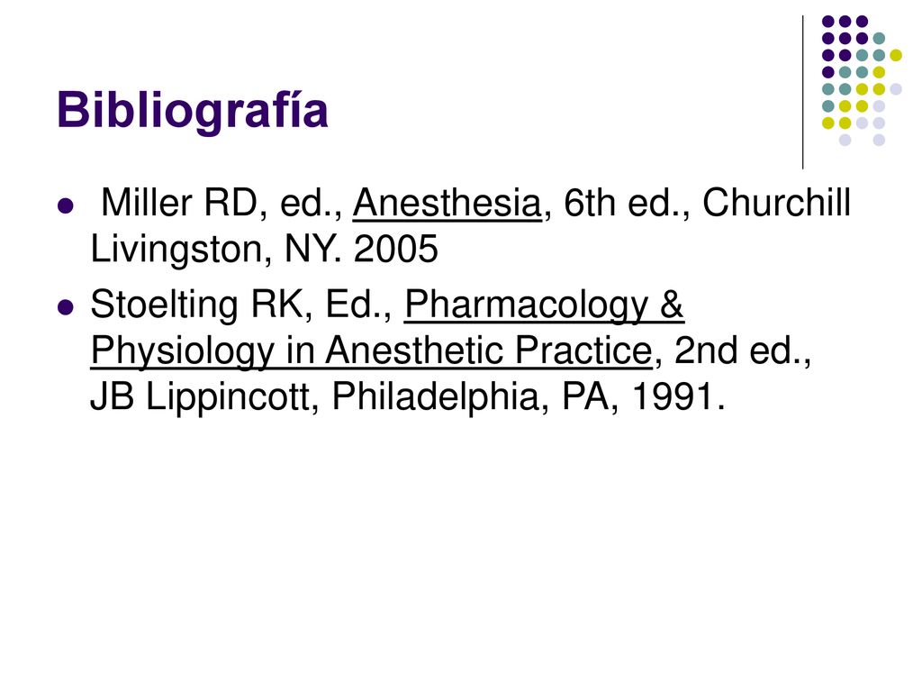 Bibliografía Miller RD, ed., Anesthesia, 6th ed., Churchill Livingston, NY