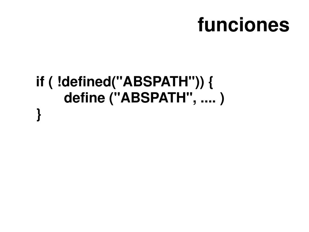 funciones if ( !defined( ABSPATH )) { define ( ABSPATH , .... ) }