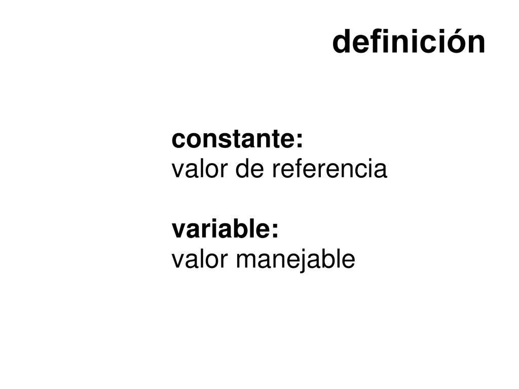 definición constante: valor de referencia variable: valor manejable