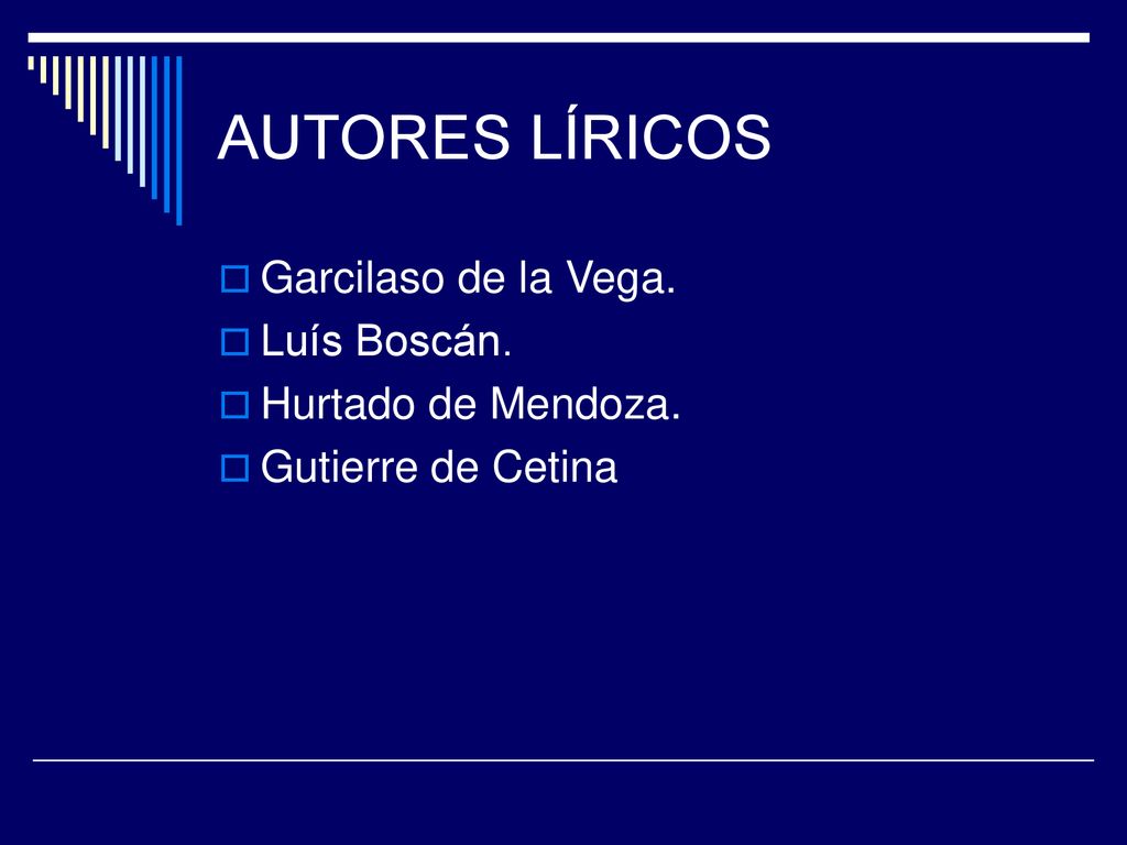 AUTORES LÍRICOS Garcilaso de la Vega. Luís Boscán. Hurtado de Mendoza.
