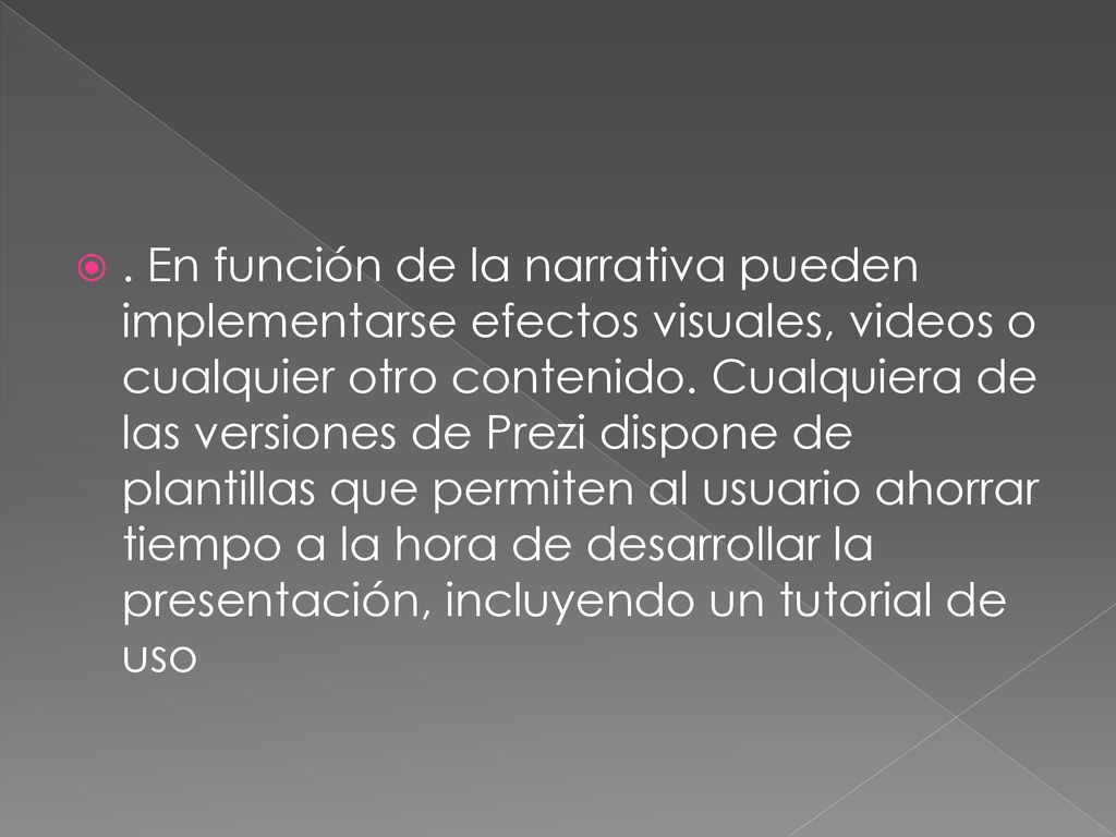 En función de la narrativa pueden implementarse efectos visuales, videos o cualquier otro contenido.
