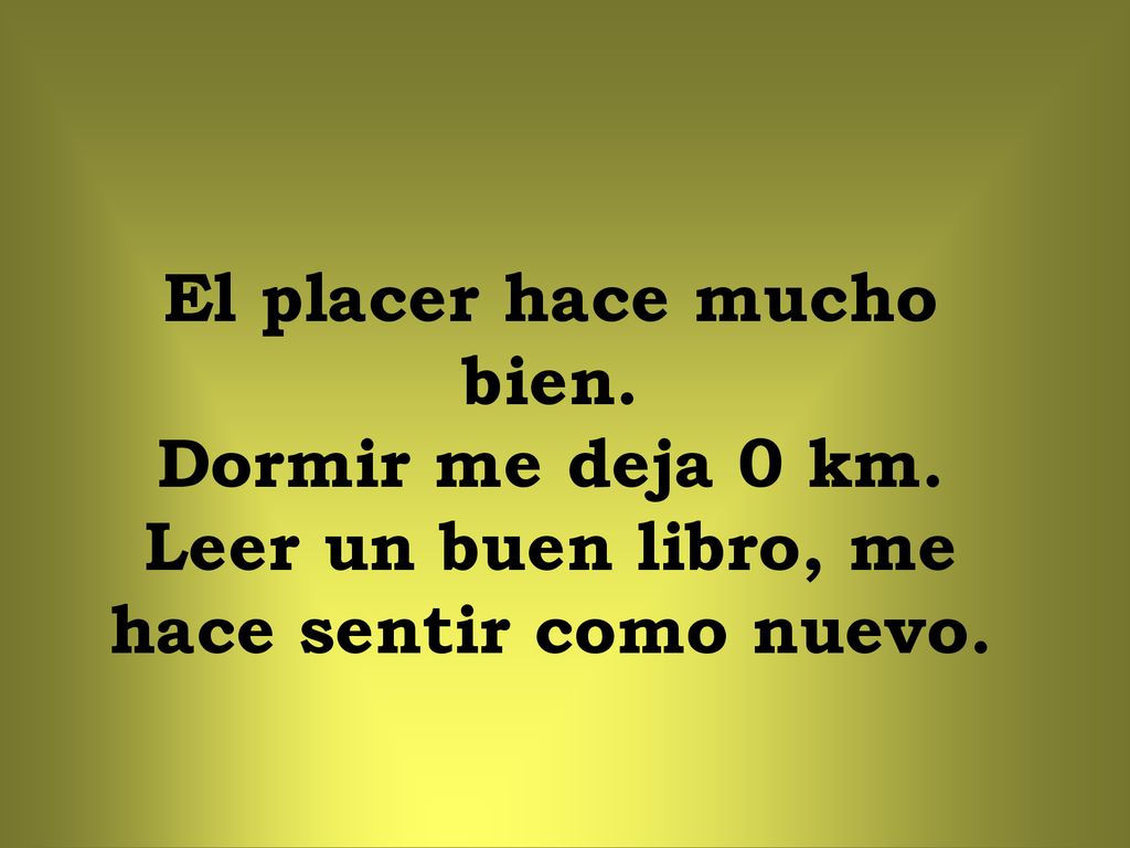 El placer hace mucho bien. Dormir me deja 0 km