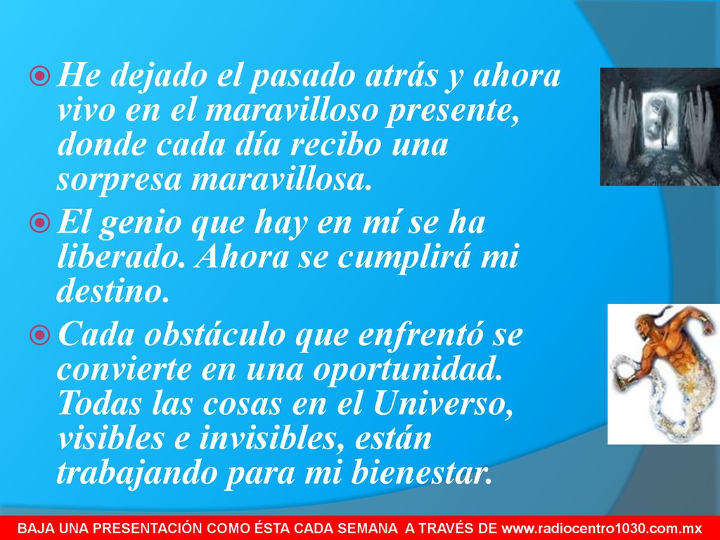 El genio que hay en mí se ha liberado. Ahora se cumplirá mi destino.