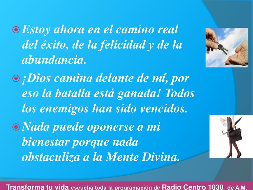 Estoy ahora en el camino real del éxito, de la felicidad y de la abundancia.