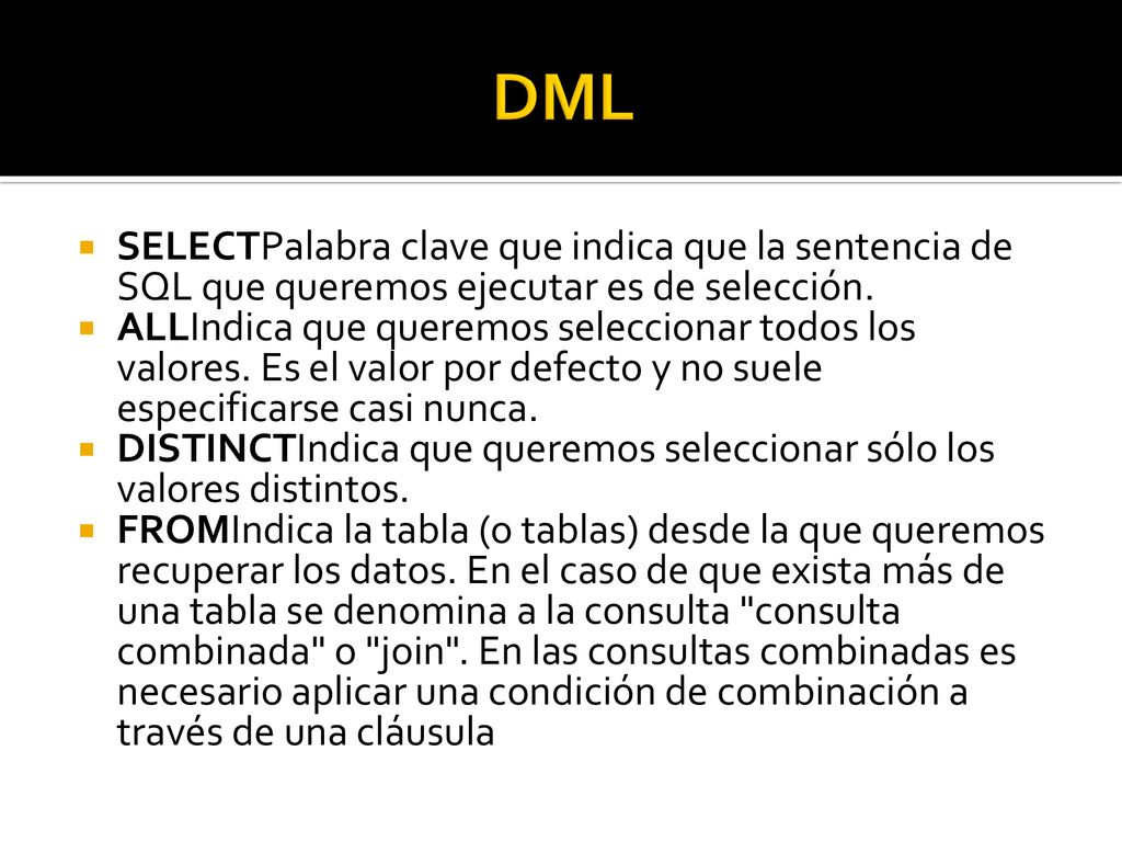 DML SELECTPalabra clave que indica que la sentencia de SQL que queremos ejecutar es de selección.
