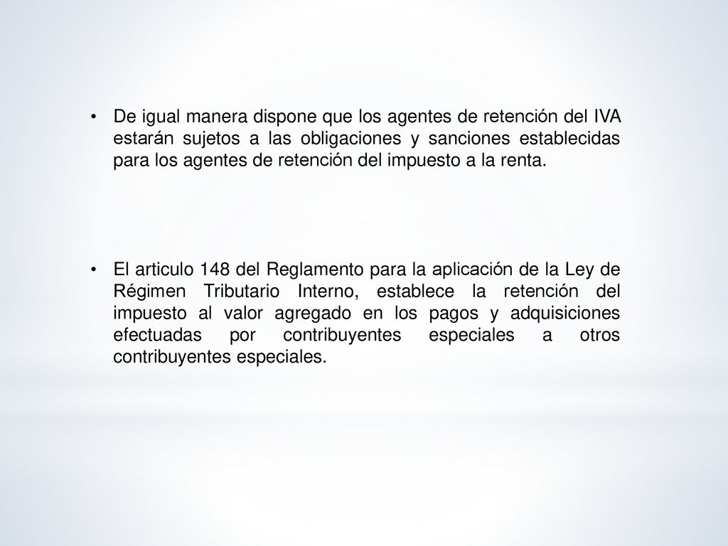 De igual manera dispone que los agentes de retención del IVA estarán sujetos a las obligaciones y sanciones establecidas para los agentes de retención del impuesto a la renta.
